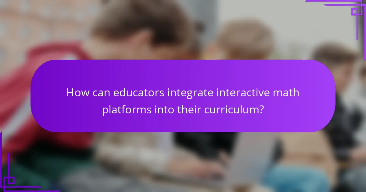 How can educators integrate interactive math platforms into their curriculum?