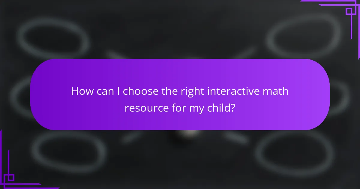How can I choose the right interactive math resource for my child?