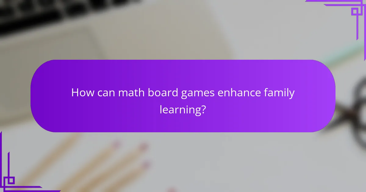 How can math board games enhance family learning?