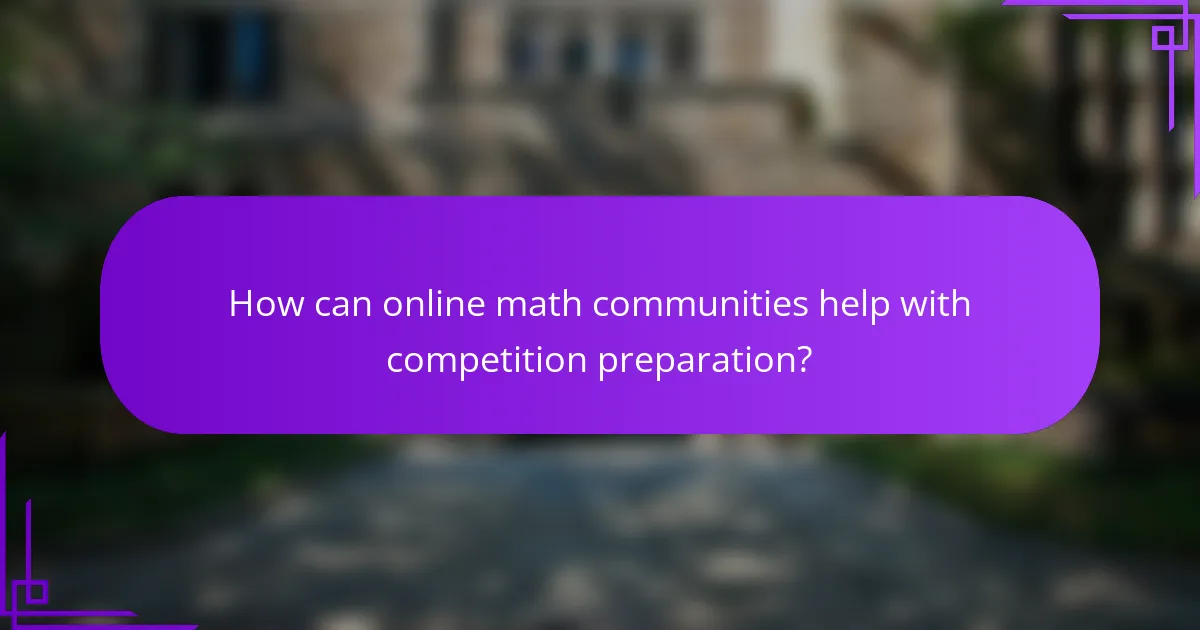 How can online math communities help with competition preparation?