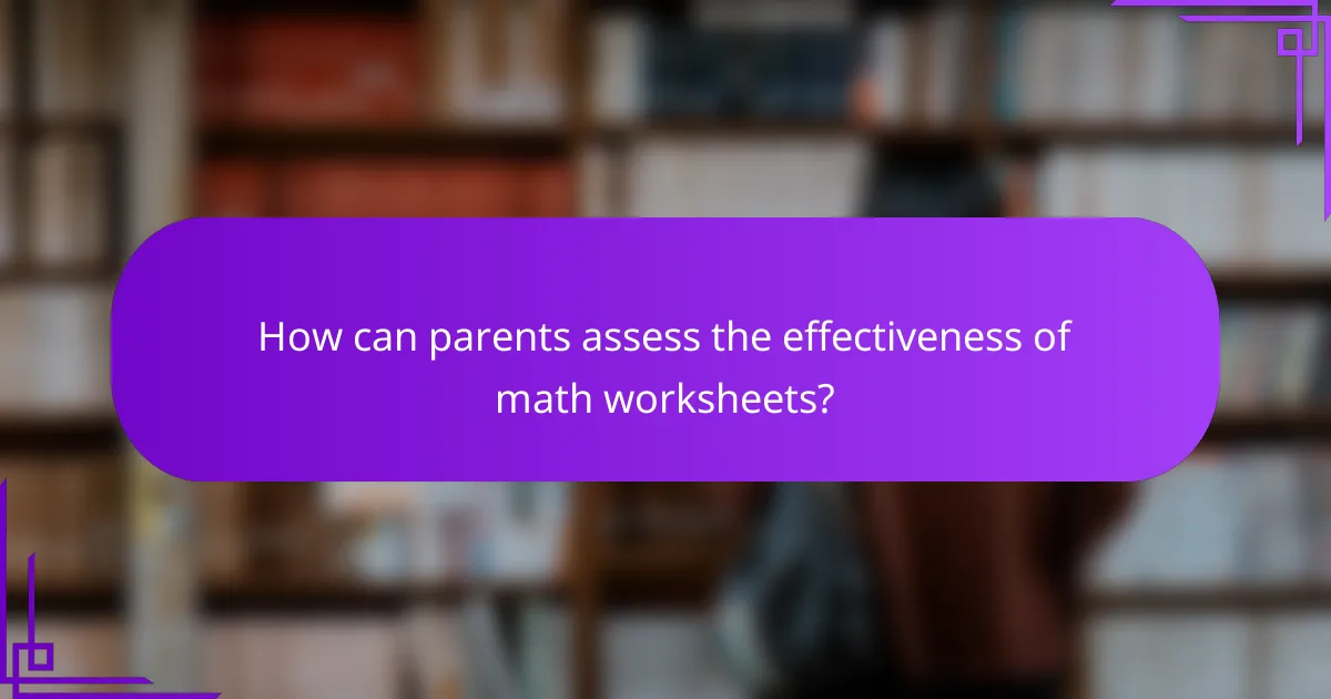 How can parents assess the effectiveness of math worksheets?
