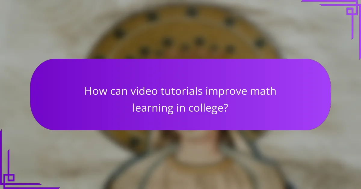 How can video tutorials improve math learning in college?