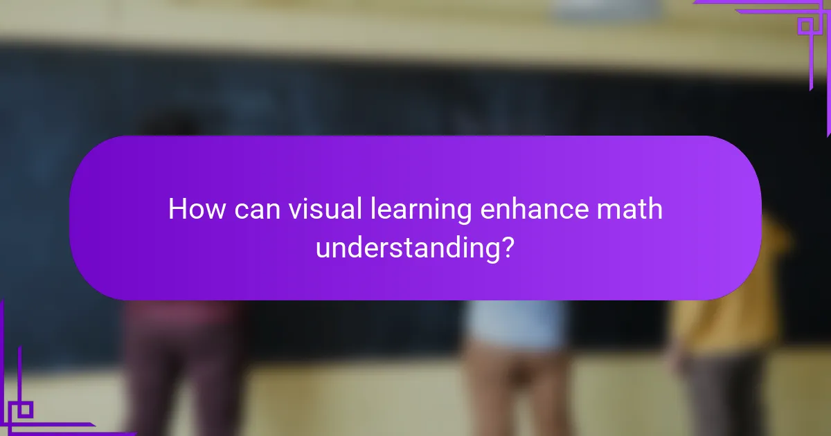 How can visual learning enhance math understanding?