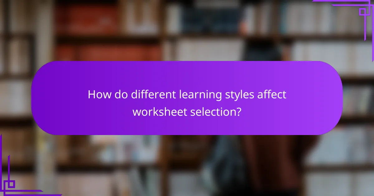 How do different learning styles affect worksheet selection?