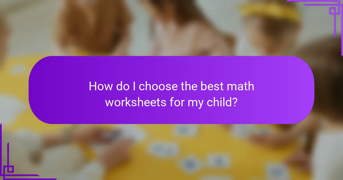 How do I choose the best math worksheets for my child?