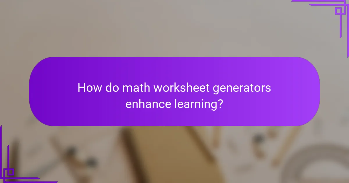 How do math worksheet generators enhance learning?