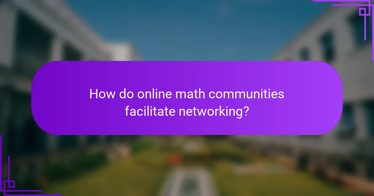 How do online math communities facilitate networking?