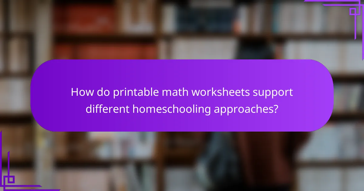 How do printable math worksheets support different homeschooling approaches?