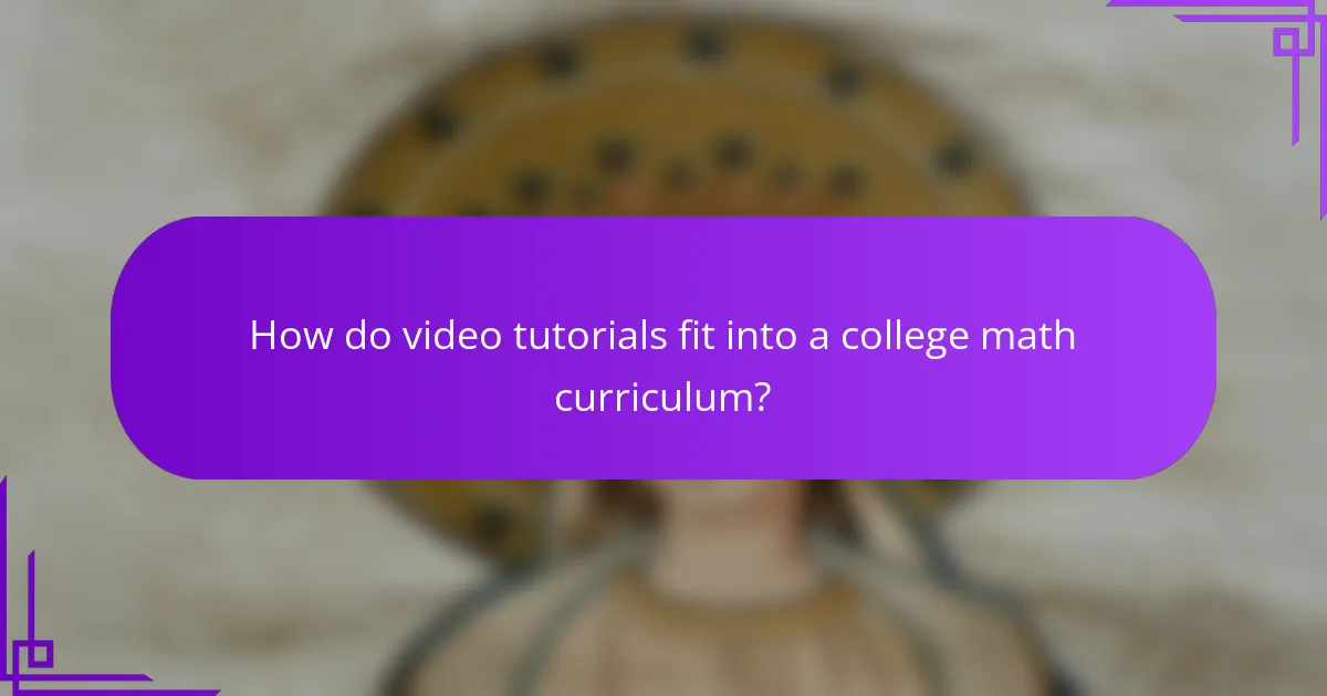 How do video tutorials fit into a college math curriculum?