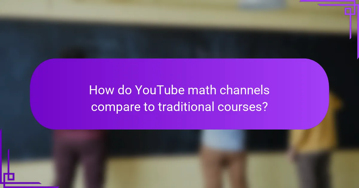 How do YouTube math channels compare to traditional courses?