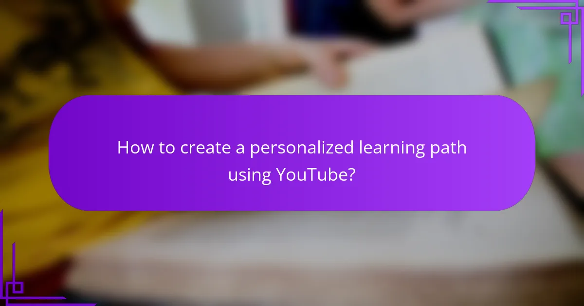 How to create a personalized learning path using YouTube?