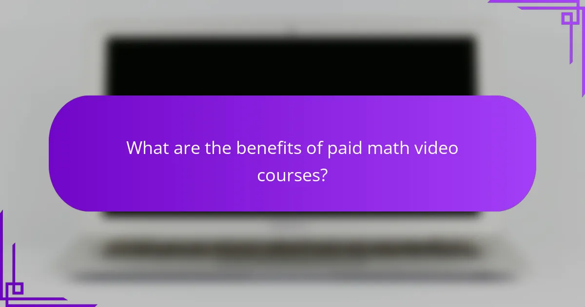 What are the benefits of paid math video courses?