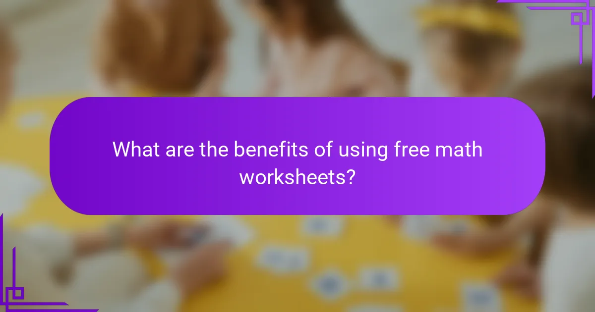 What are the benefits of using free math worksheets?