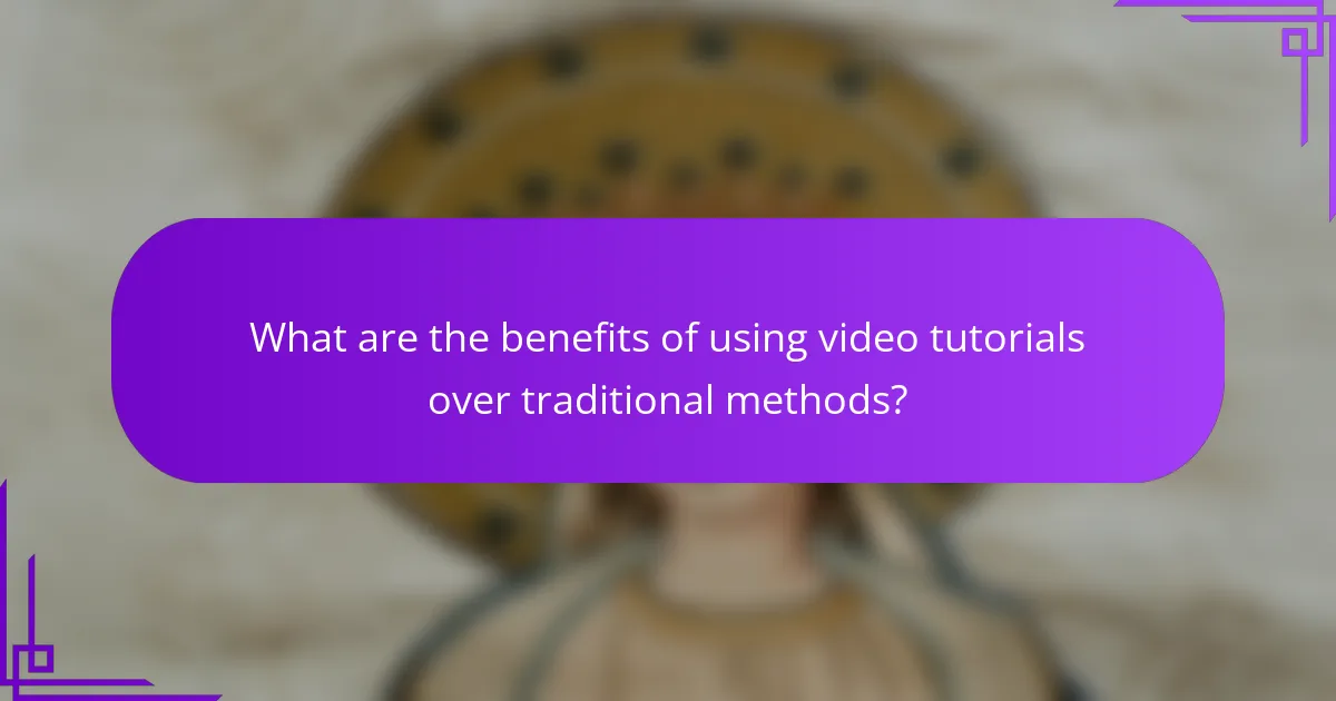 What are the benefits of using video tutorials over traditional methods?