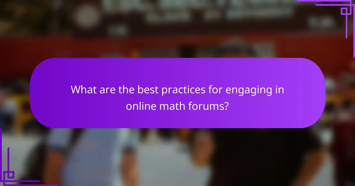 What are the best practices for engaging in online math forums?