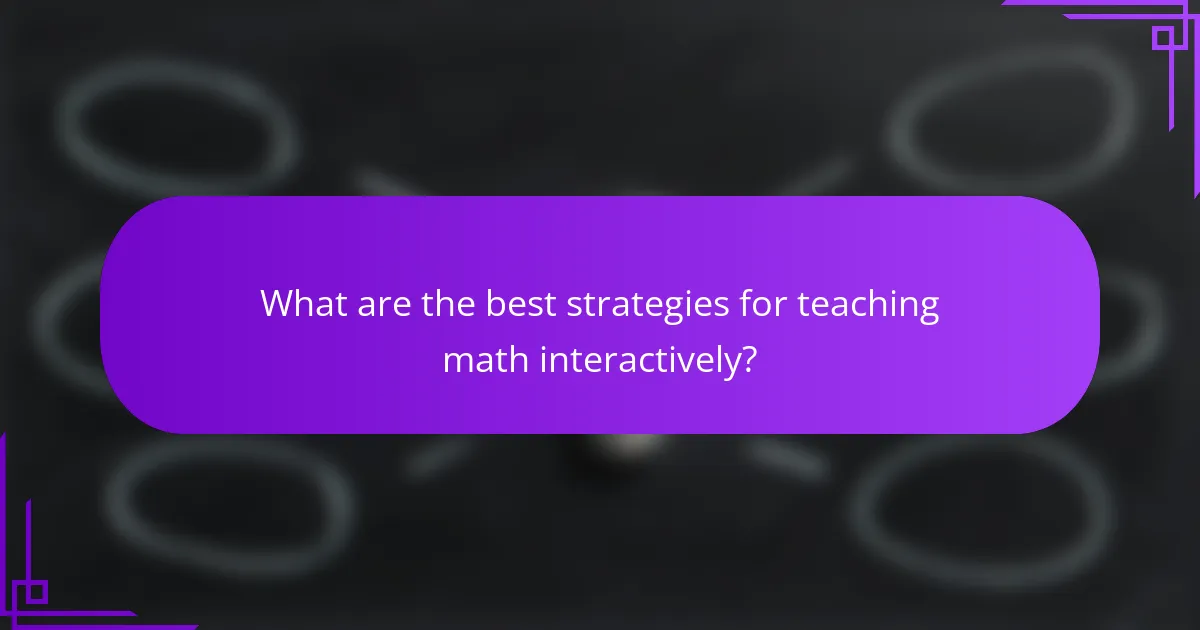 What are the best strategies for teaching math interactively?
