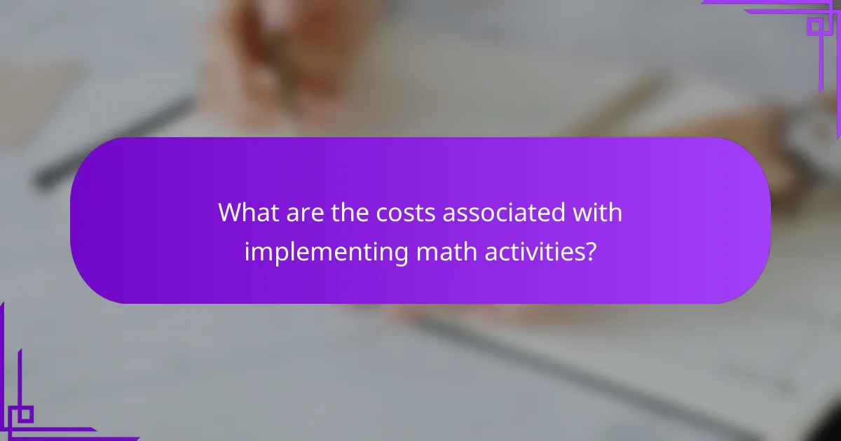 What are the costs associated with implementing math activities?