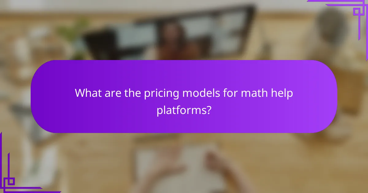 What are the pricing models for math help platforms?
