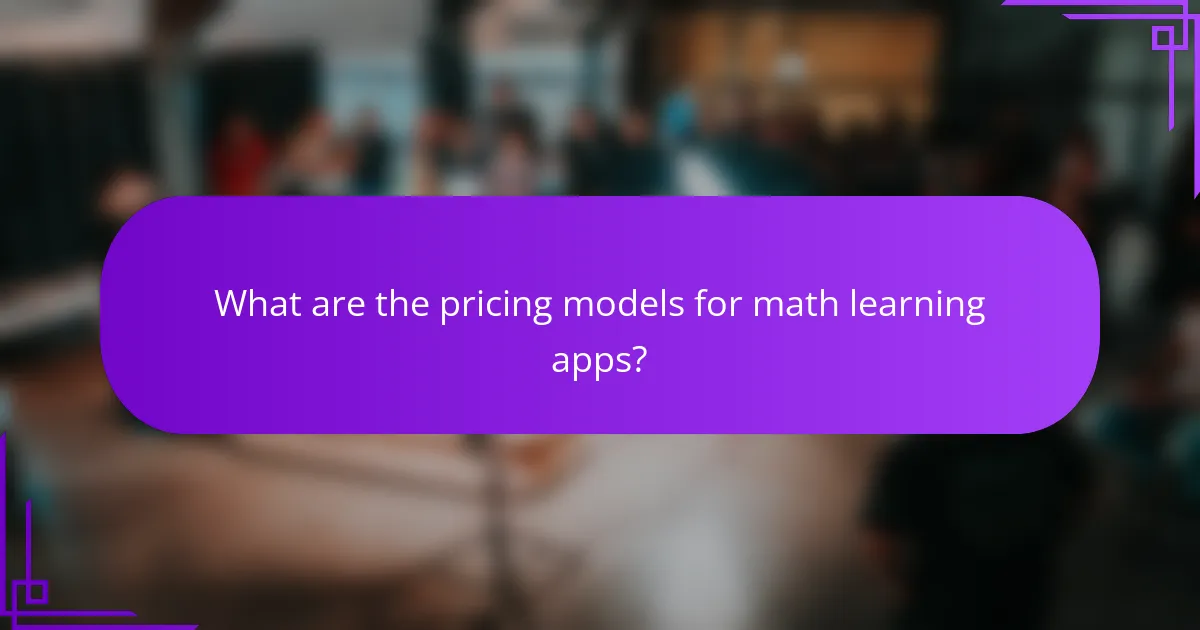 What are the pricing models for math learning apps?