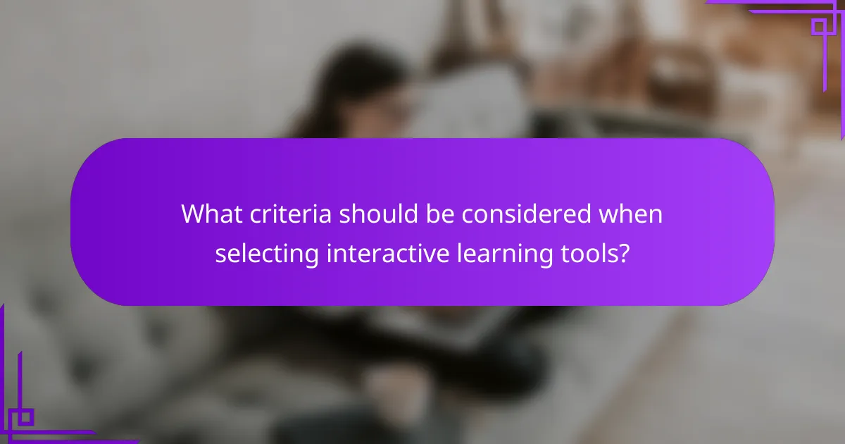 What criteria should be considered when selecting interactive learning tools?