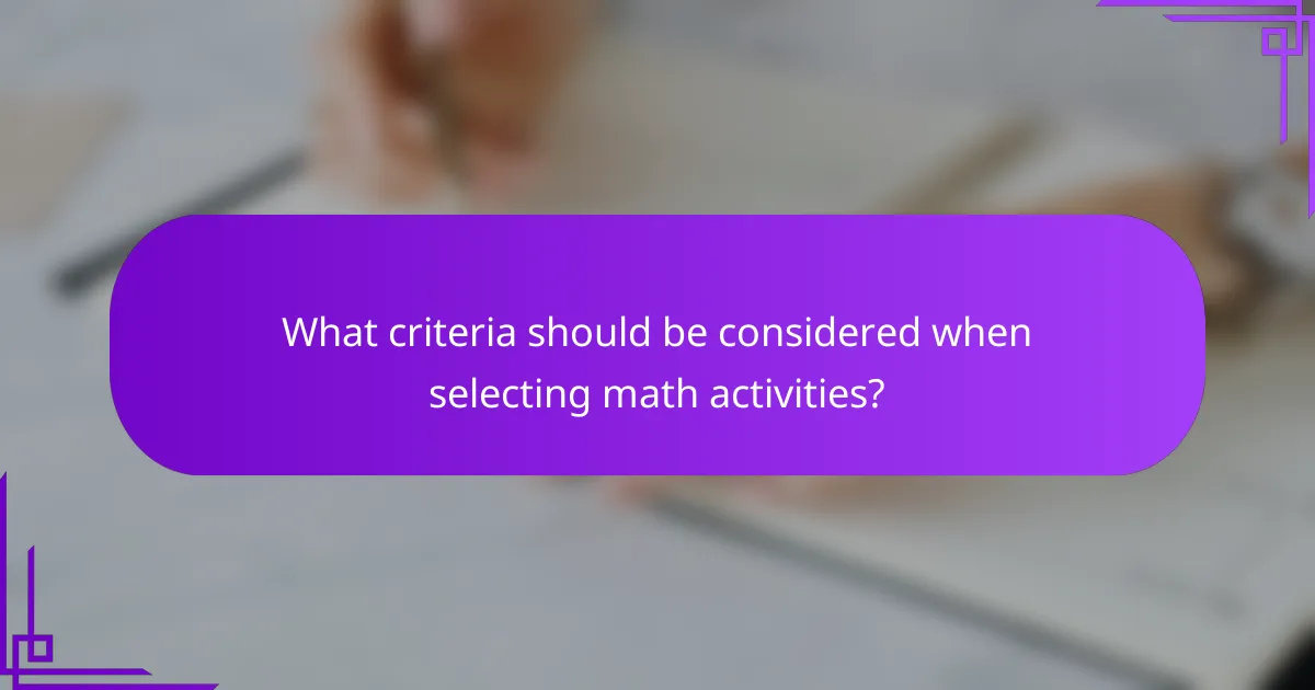 What criteria should be considered when selecting math activities?