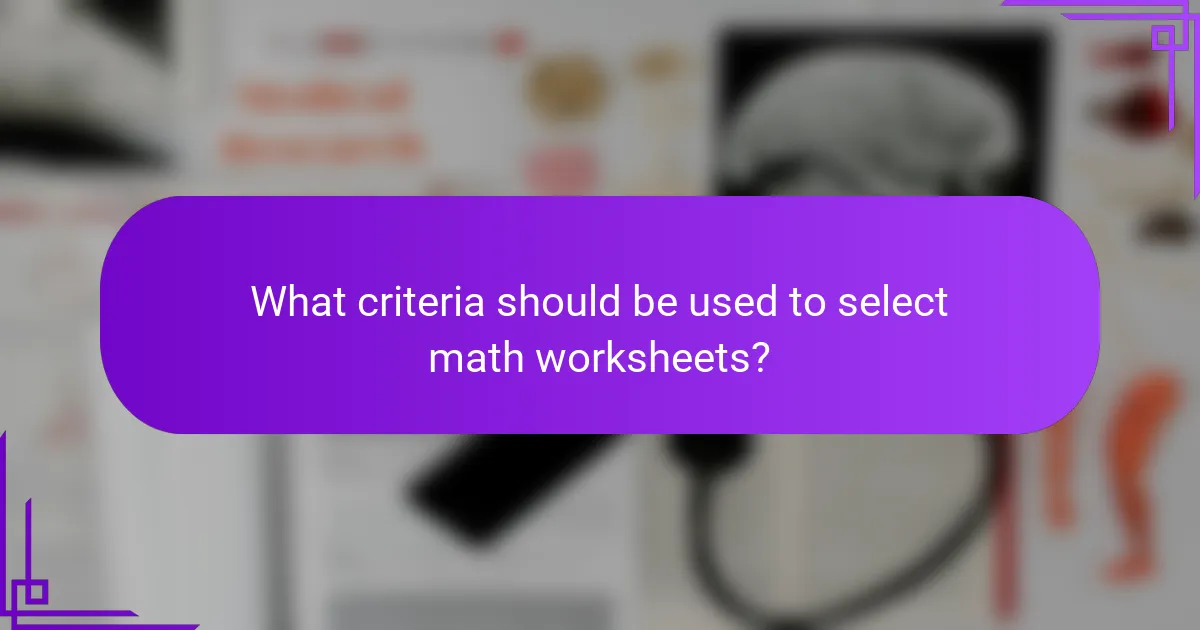 What criteria should be used to select math worksheets?