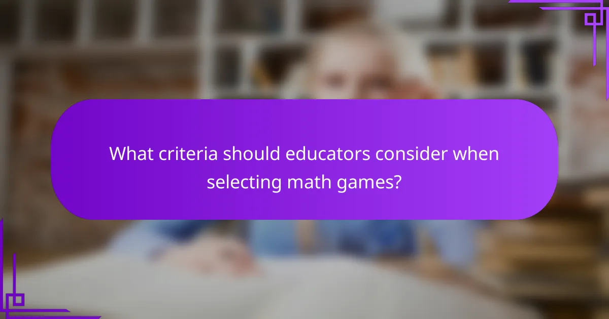 What criteria should educators consider when selecting math games?
