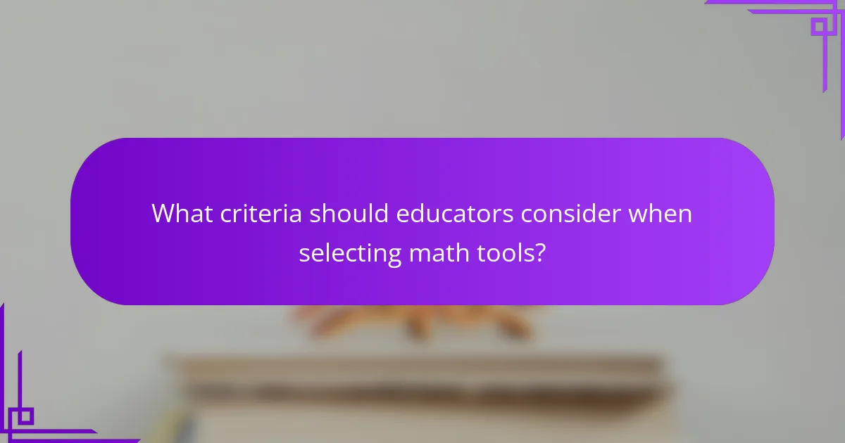 What criteria should educators consider when selecting math tools?