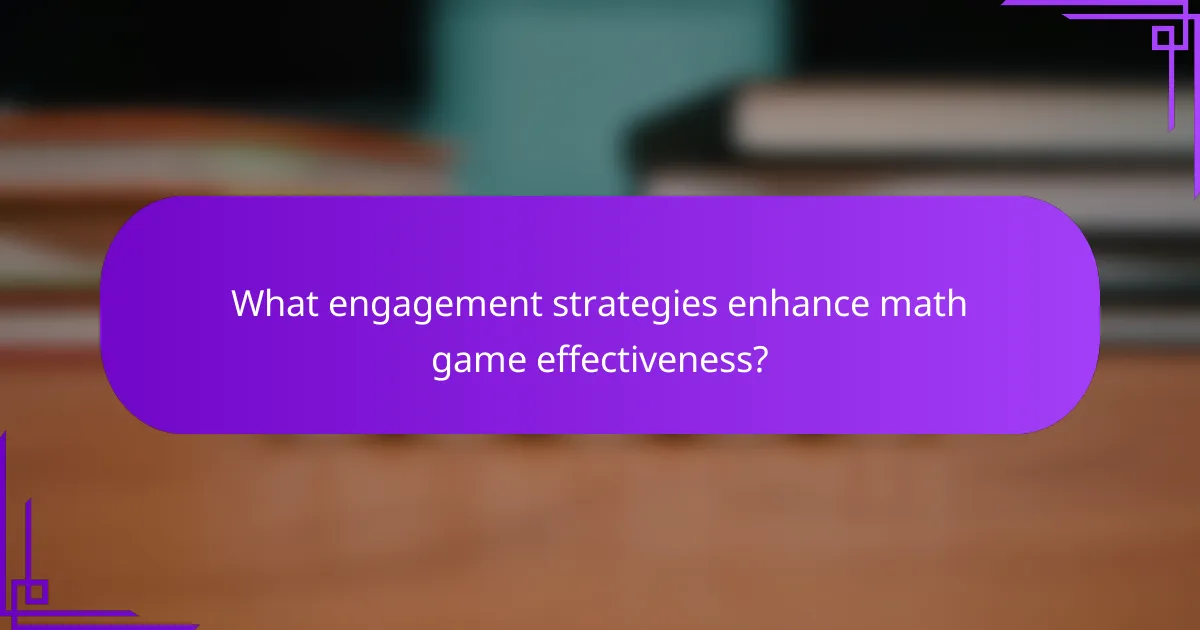 What engagement strategies enhance math game effectiveness?