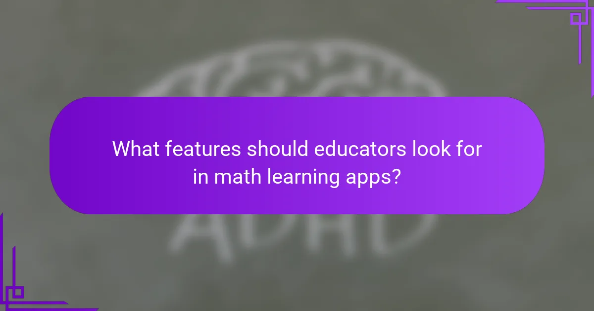 What features should educators look for in math learning apps?