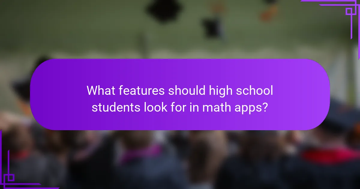 What features should high school students look for in math apps?