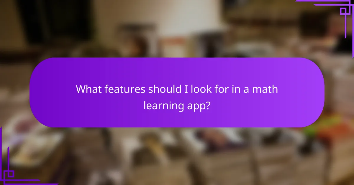What features should I look for in a math learning app?