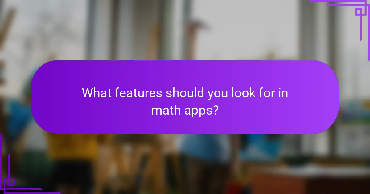 What features should you look for in math apps?