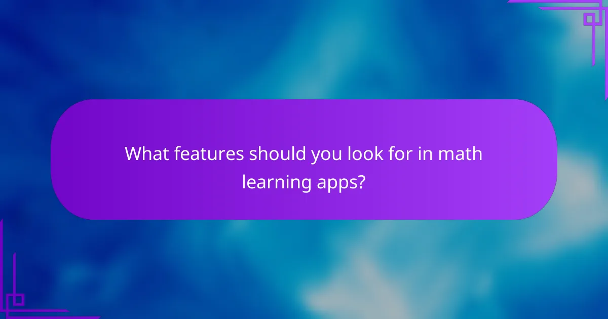 What features should you look for in math learning apps?