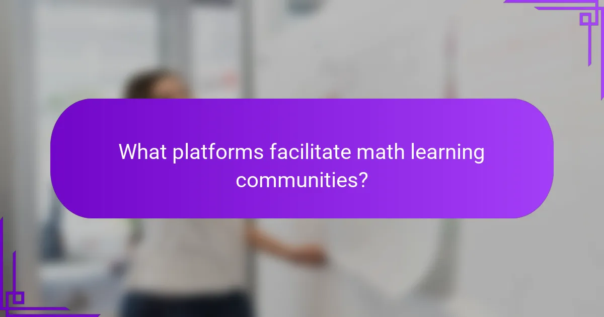 What platforms facilitate math learning communities?