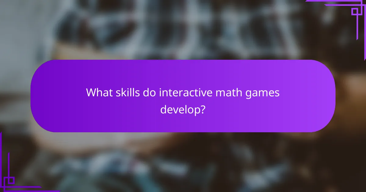 What skills do interactive math games develop?