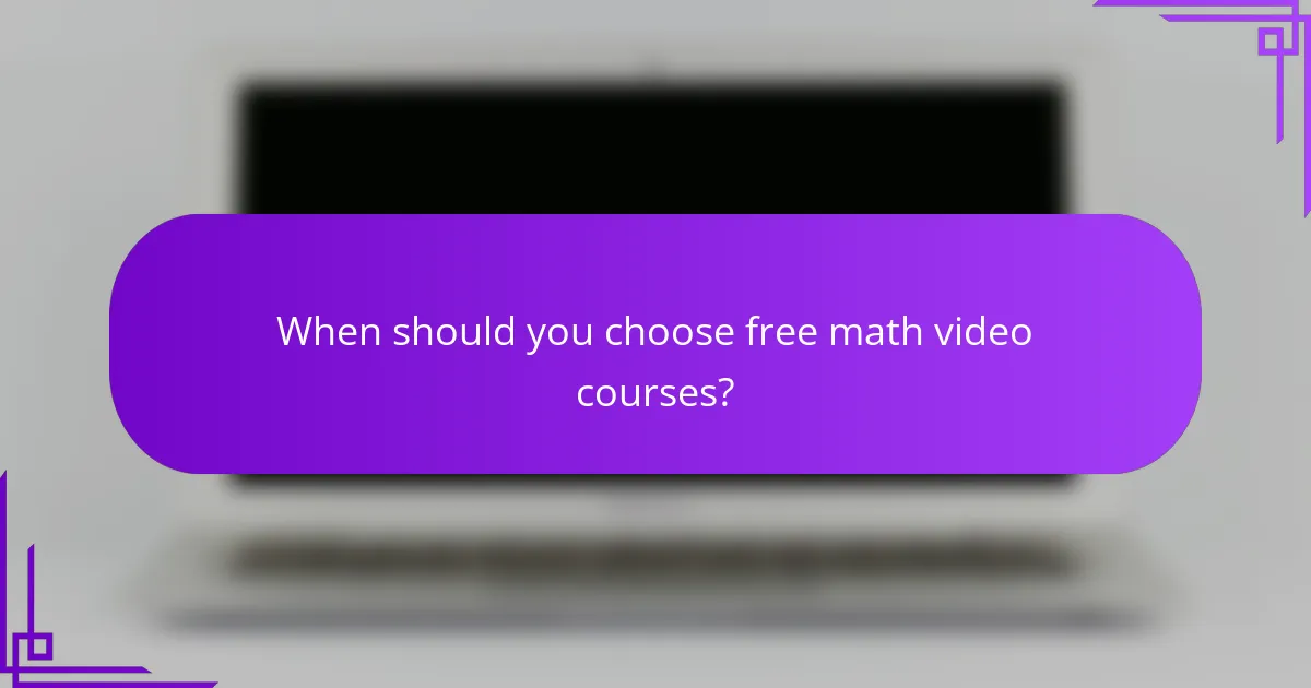 When should you choose free math video courses?