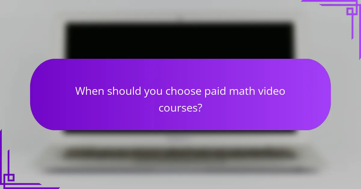 When should you choose paid math video courses?